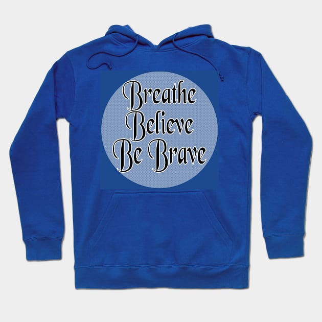 Breathe Believe Be Brave Hoodie by Inspire Yourself